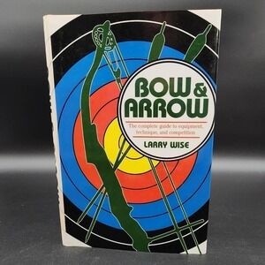 Bow & Arrow Larry Wise Hardcover Book New Old Stk Archery Guide 1st Edition 1992